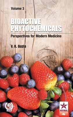 Bioactive Phytochemicals: Perspectives for Modern Medicine Vol. 3 - V K Gupta - cover