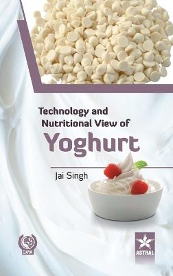 Technology and Nutritional View of Yoghurt - Jai Singh - cover