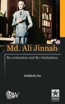 Md. Ali Jinnah: Re-Evaluation and Re- Vitalization - Rishikesh Jha - cover