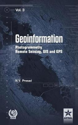 Geoinformation Photogrammetry Remote Sensing, GIS and SPS Vol. 3 - N V Prasad - cover