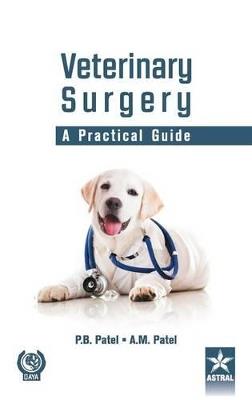 Veterinary Surgery: A Practical Guide - P B Patel - cover