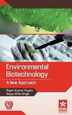 Environmental Biotechnology: A New Approach - Rajan Kumar Gupta,Satya Shila Singh - cover