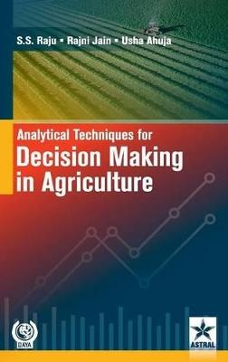 Analytical Techniques for Decision Making in Agriculture - S S Raju - cover