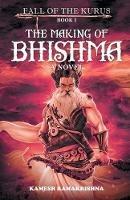 The Making of Bhishma - Fall of The Kurus - Kamesh Ramakrishna - cover