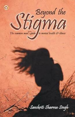 Beyond the Stigma - Sanskriti Sharma Singh - cover