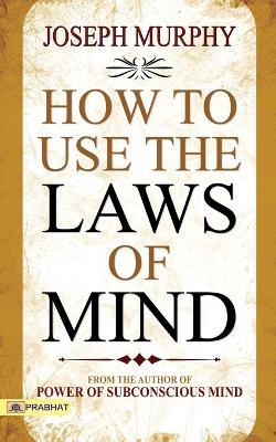 How to Use the Laws of Mind - Joseph Murphy - cover