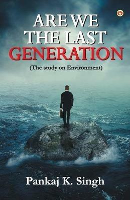 Are we the last Generation - Pankaj K Singh - cover