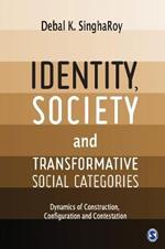 Identity, Society and Transformative Social Categories: Dynamics of Construction, Configuration and Contestation
