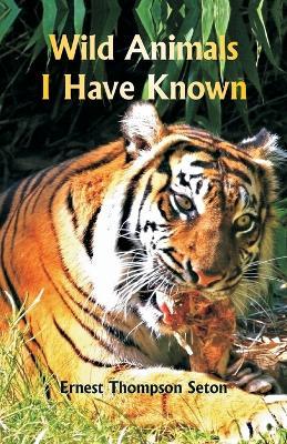 Wild Animals I Have Known - Ernest Thompson Seton - cover
