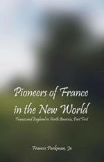 Pioneers Of France In The New World: France and England in North America, Part First
