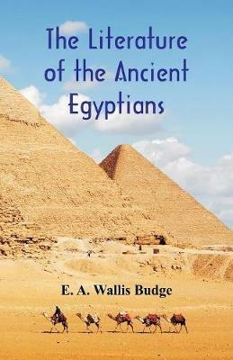The Literature of the Ancient Egyptians - E a Wallis Budge - cover