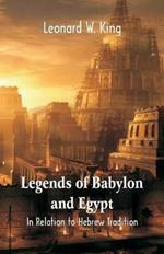 Legends Of Babylon And Egypt: In Relation To Hebrew Tradition