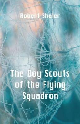 The Boy Scouts of the Flying Squadron - Robert Shaler - cover