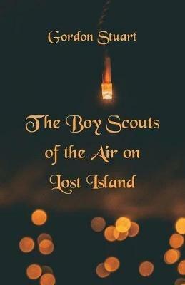 The Boy Scouts of the Air on Lost Island - Gordon Stuart - cover