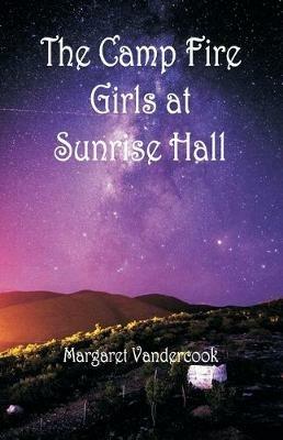The Camp Fire Girls at Sunrise Hall - Margaret Vandercook - cover