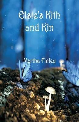 Elsie's Kith and Kin - Martha Finley - cover