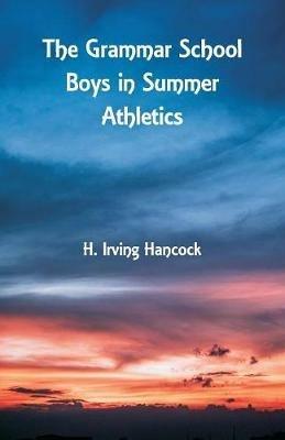The Grammar School Boys in Summer Athletics - H Irving Hancock - cover