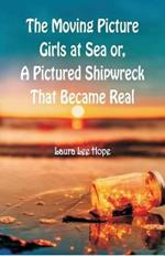 The Moving Picture Girls at Sea: or, A Pictured Shipwreck That Became Real