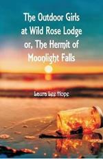 The Outdoor Girls at Wild Rose Lodge: or, The Hermit of Moonlight Falls