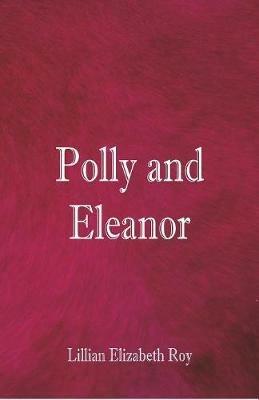 Polly and Eleanor - Lillian Elizabeth Roy - cover