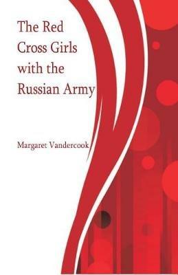 The Red Cross Girls with the Russian Army - Margaret Vandercook - cover