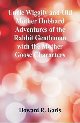 Uncle Wiggily and Old Mother Hubbard Adventures of the Rabbit Gentleman with the Mother Goose Characters - Howard R Garis - cover