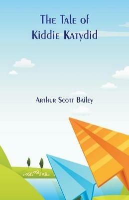 The Tale of Kiddie Katydid - Arthur Scott Bailey - cover