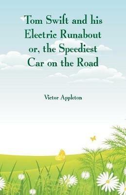 Tom Swift and his Electric Runabout: The Speediest Car on the Road - Victor Appleton - cover