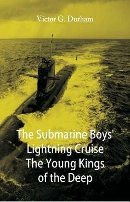 The Submarine Boys' Lightning Cruise The Young Kings of the Deep - Victor G Durham - cover