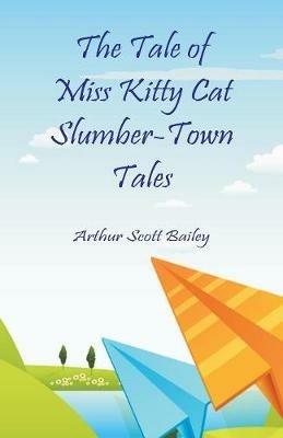 The Tale of Miss Kitty Cat Slumber-Town Tales - Arthur Scott Bailey - cover