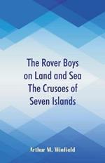 The Rover Boys on Land and Sea The Crusoes of Seven Islands