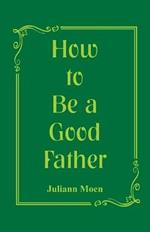 How to Be a Good Father