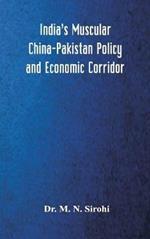 India's Muscular China-Pakistan Policy and Economic Corridor