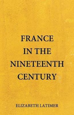 France in the Nineteenth Century - Elizabeth Latimer - cover