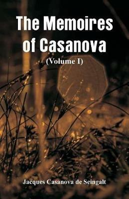 The Memoires of Casanova: (Volume I) - Jacques Casanova De Seingalt - cover
