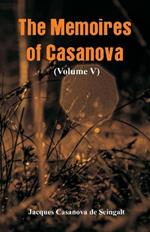 The Memoires of Casanova: (Volume V)