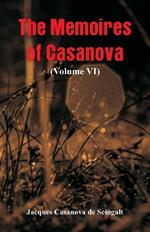 The Memoires of Casanova: (Volume VI)