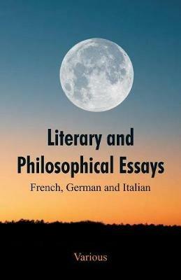 Literary and Philosophical Essays: French, German and Italian - Various - cover