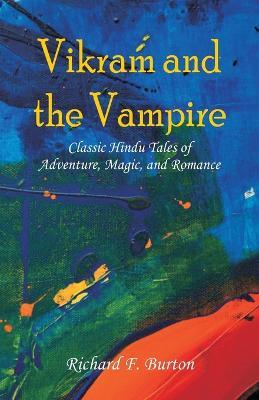 Vikram and the Vampire: Classic Hindu Tales of Adventure, Magic, and Romance - Richard F Burton - cover