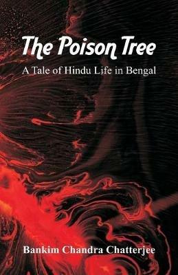 The Poison Tree: A Tale of Hindu Life in Bengal - Bankim Chandra Chatterjee - cover