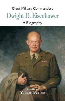 Great Military Commanders - Dwight D. Eisenhower: A Biography - cover