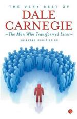 THE VERY BEST OF DALE CARNEGIE: The Man Who Transformed Lives