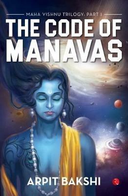 MAHA VISHNU TRILOGY: PART I: THE CODE OF MANAVAS - Arpit Bakshi - cover