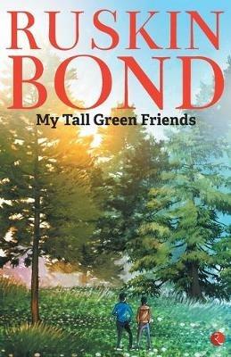 MY TALL GREEN FRIENDS - Ruskin Bond - cover