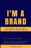 I'm a Brand: A Blueprint for Building Head-Turning Personal Brand - Gaurav Gulati - cover