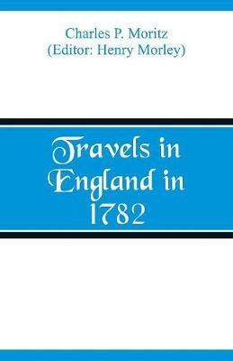 Travels in England in 1782 - Charles P Moritz - cover