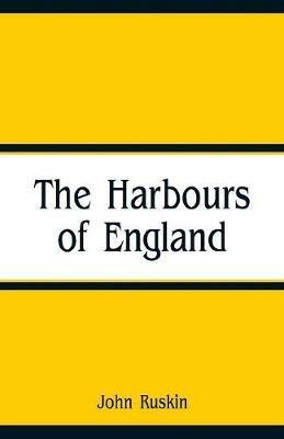 The Harbours of England - John Ruskin - cover