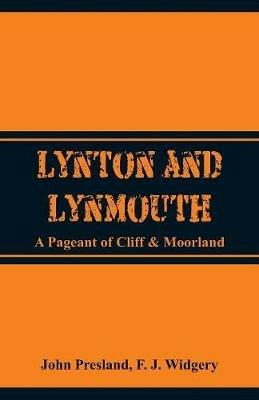 Lynton and Lynmouth: A Pageant of Cliff & Moorland - John Presland,F J Widgery - cover