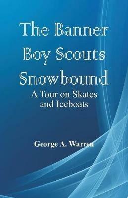 The Banner Boy Scouts Snowbound: A Tour on Skates and Iceboats - George A Warren - cover