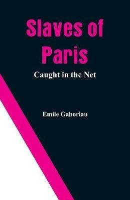 Slaves of Paris: Caught In The Net - Emile Gaboriau - cover